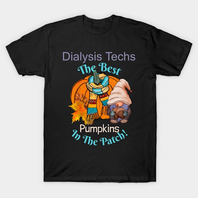 Dialysis Tech Fall Gnome Pumpkin Cute Funny Thanksgiving Quote The Best in the Patch T-Shirt by DesignIndex